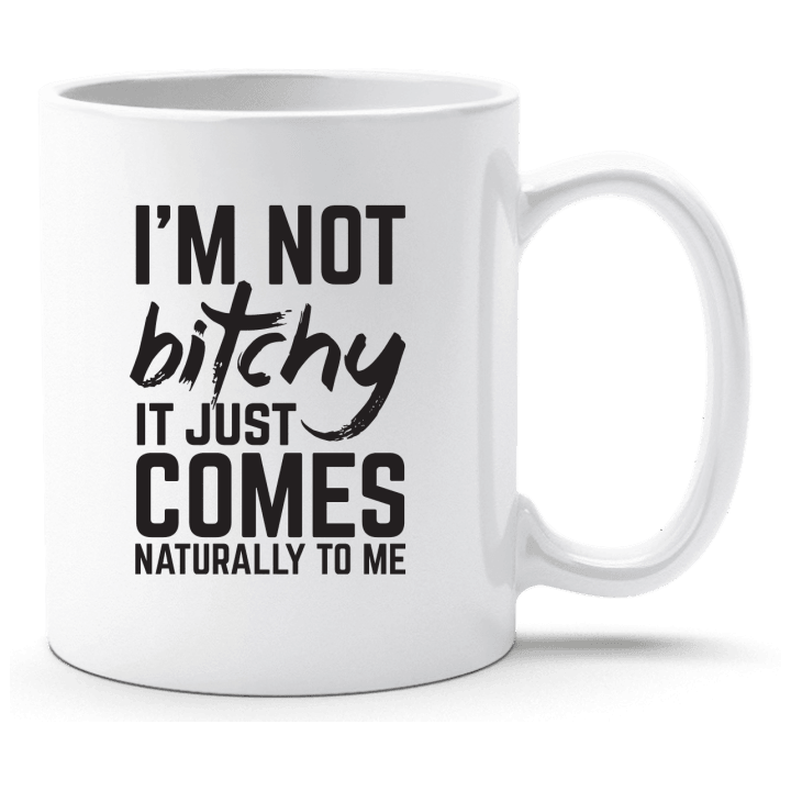 I´m Not Bitchy It Just Comes Naturally To Me Tasse contain pic