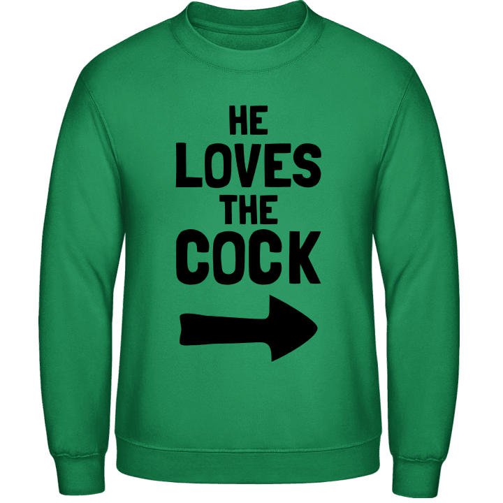He Loves The Cock Sweatshirt contain pic