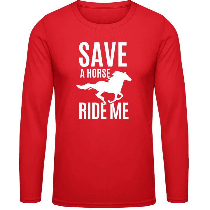 Save A Horse Ride Me Langermet skjorte contain pic