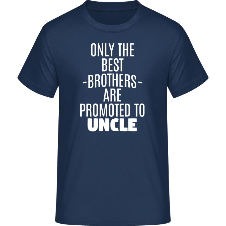 Only The Best Brothers Are Promoted To Uncle T-Shirt contain pic