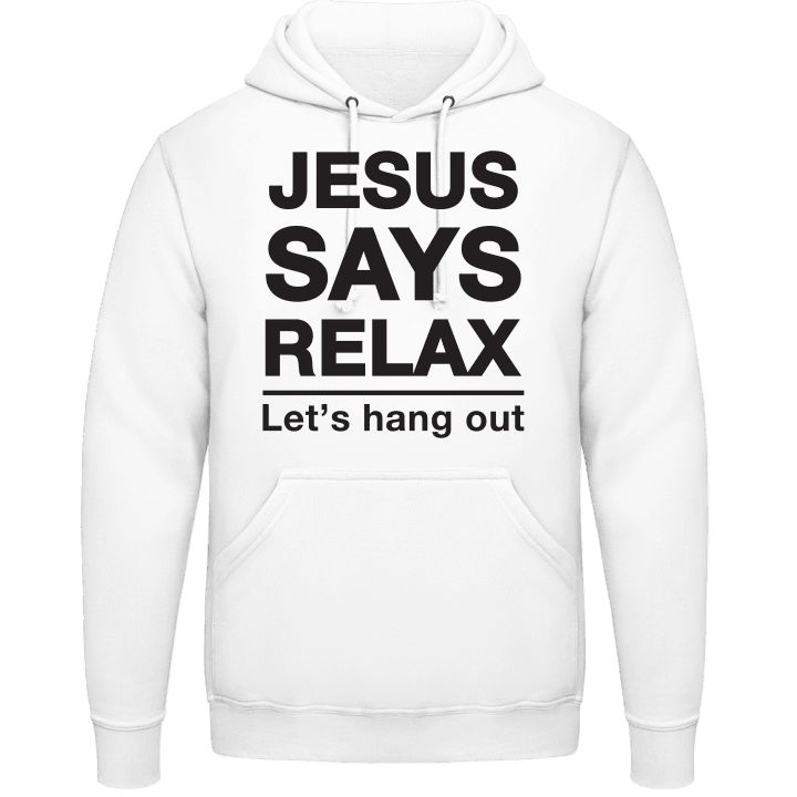 Jesus Says Relax Hoodie contain pic