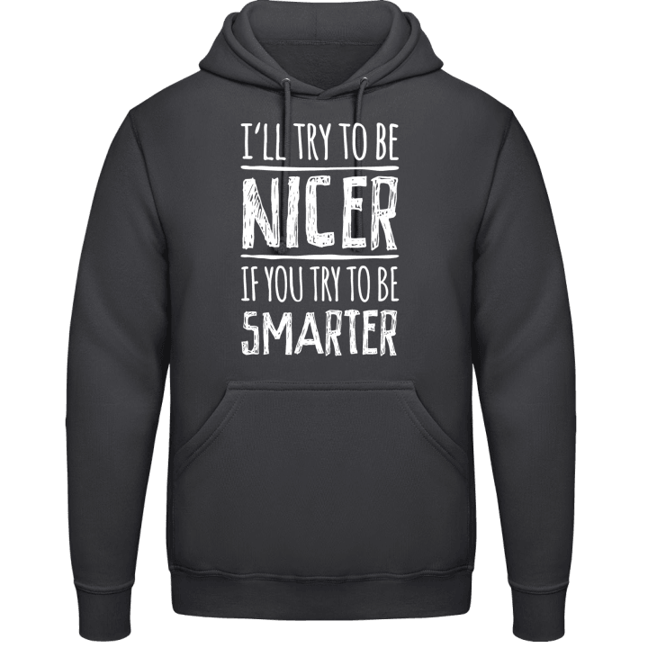 I´ll Try To Be Nicer If You Try To Be Smarter Hoodie contain pic