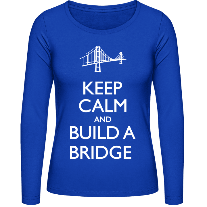 Keep Calm and Build a Bridge Vrouwen Lange Mouw Shirt contain pic