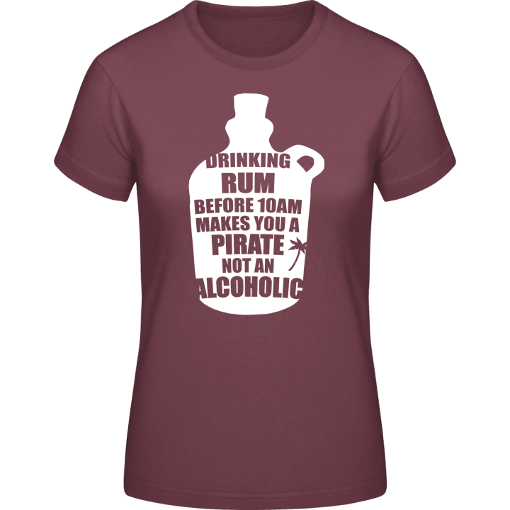 Drinking Rum Before 10AM makes You A Pirate Not An Alcoholic T-shirt för kvinnor 0 image