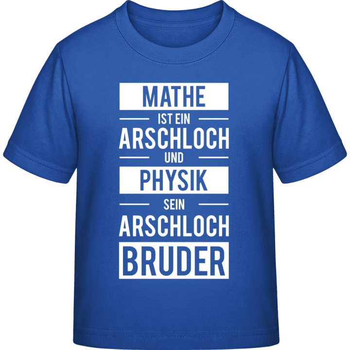Mathe ist ein Arschloch und Physik sein Arschlochbruder Kinderen T-shirt contain pic