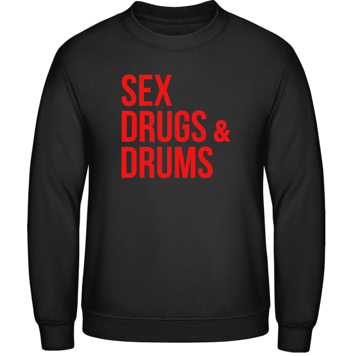 Sex Drugs And Drums Sweatshirt contain pic