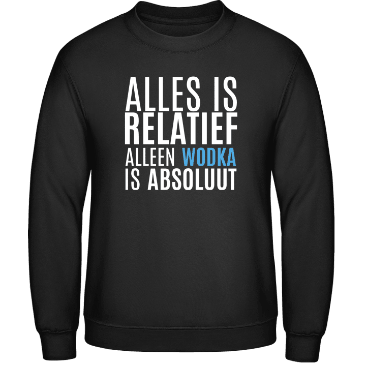 Alles Is Relatief Alleen Wodka Is Absolut Sudadera contain pic