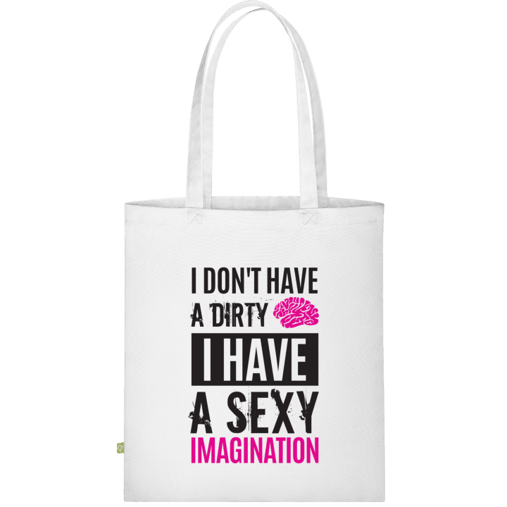 I Don´t Have A Dirty Mind I Have A Sexy Imagination Cloth Bag contain pic