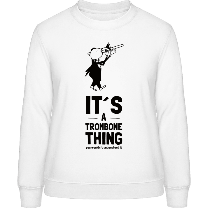 It's A Trombone Thing Frauen Sweatshirt contain pic