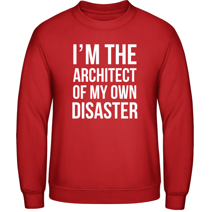 I'm The Architect Of My Own Disaster Felpa contain pic
