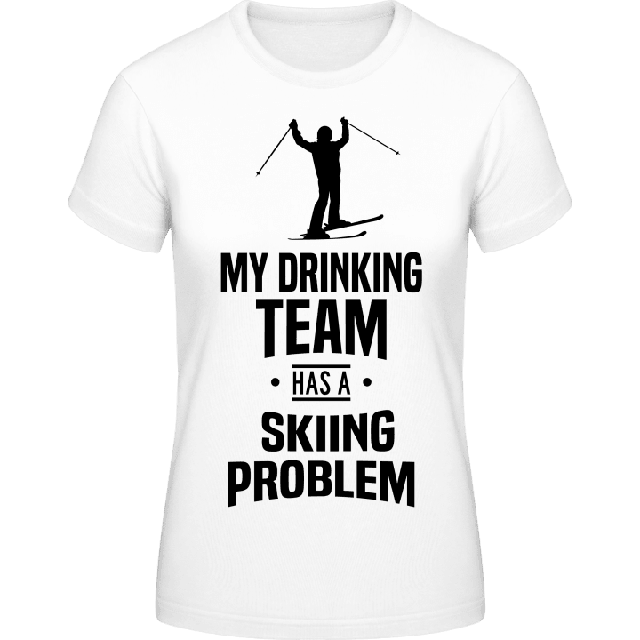 My Drinking Team Has A Skiing Problem Naisten t-paita 0 image