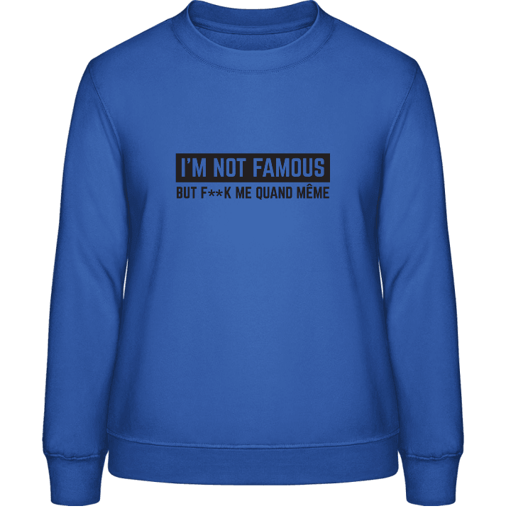 I'm Not Famous But F..k Me quand même Frauen Sweatshirt contain pic