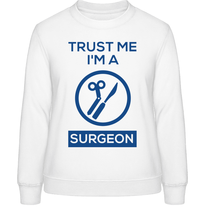 Trust Me I'm A Surgeon Frauen Sweatshirt contain pic