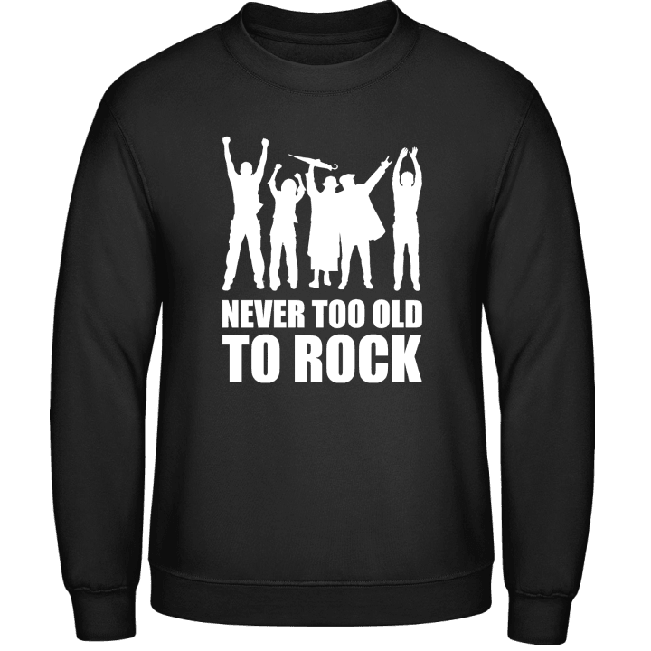 Never Too Old To Rock Sweatshirt contain pic