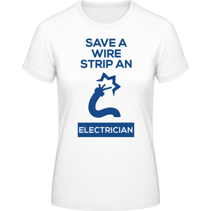 Save A Wire Strip An Electrician Camiseta de mujer contain pic