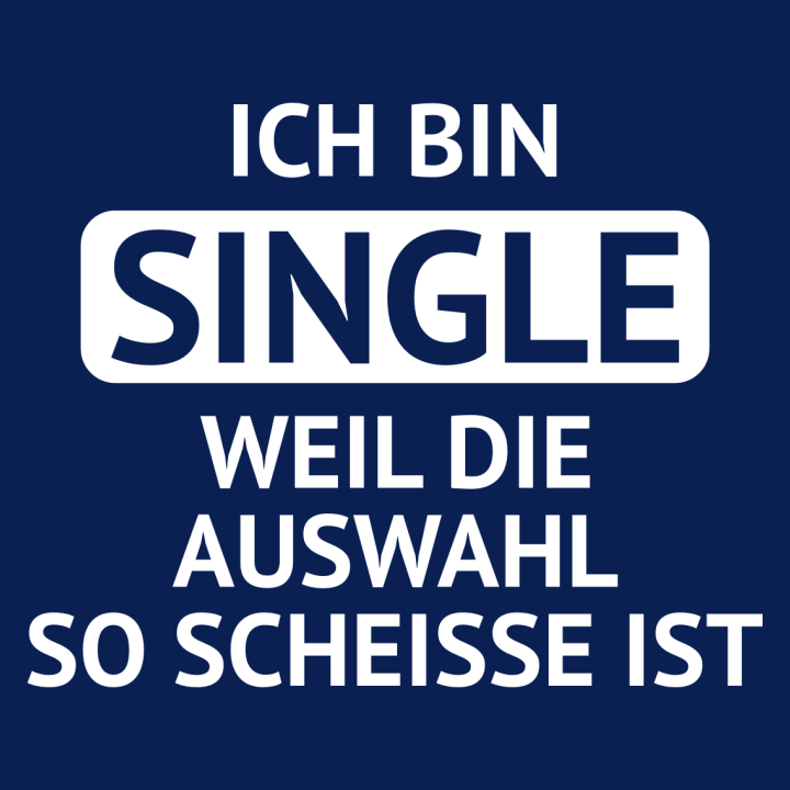 Ich bin single weil die auswahl so scheisse ist T-Shirt 0 image