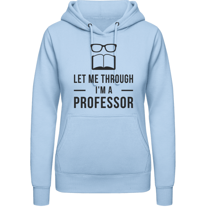 Let me through I'm a professor Hoodie för kvinnor contain pic