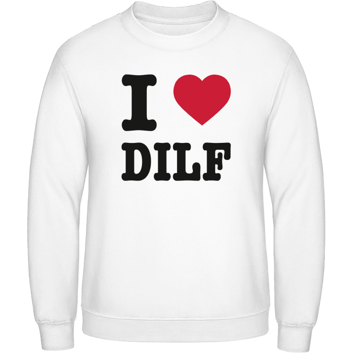 I Love DILFs Sweatshirt contain pic