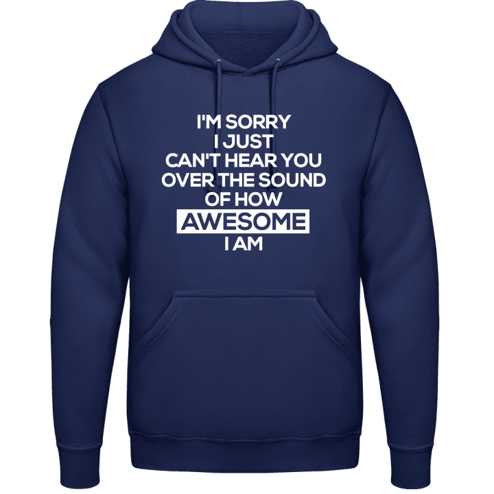 I´m Sorry I Just Can´t Hear You Over  Hoodie contain pic
