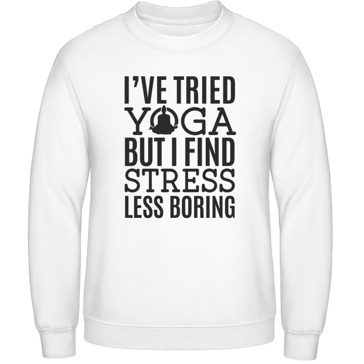 I´ve Tried Yoga But I Find Stress Less Boring Sudadera contain pic
