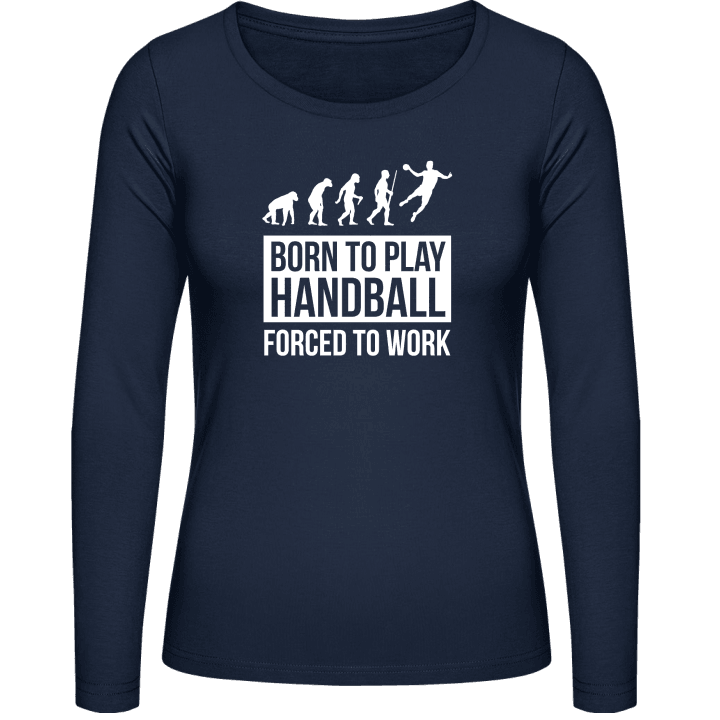 Born To Play Handball Forced To Work Langermet skjorte for kvinner contain pic