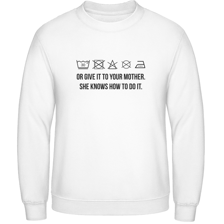Or Give It To Your Mother She Knows How To Do It Sweatshirt 0 image