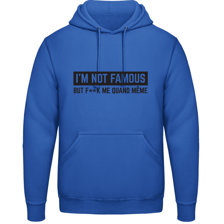 I'm Not Famous But F..k Me quand même Sudadera con capucha contain pic