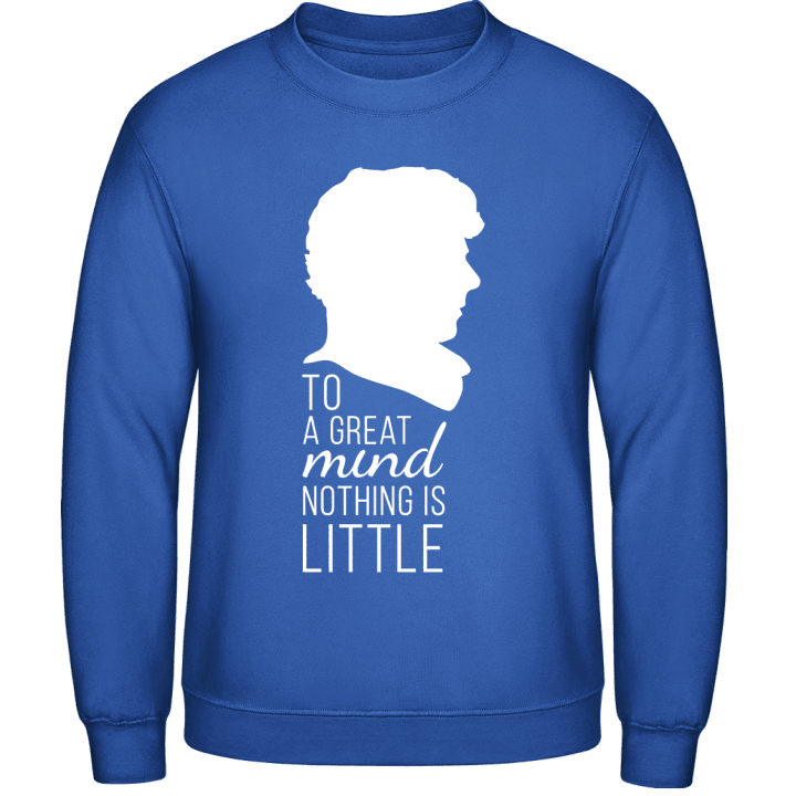 To Great Mind Nothing Is Little Sweatshirt 0 image