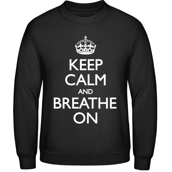 Keep Calm and Breathe on Sweatshirt contain pic
