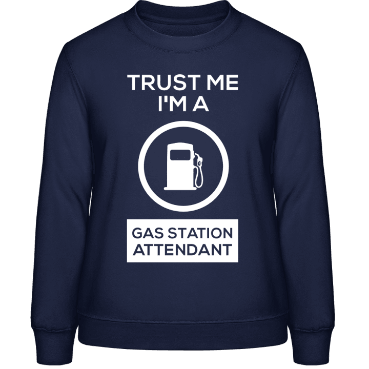 Trust Me I'm A Gas Station Attendant Vrouwen Sweatshirt contain pic