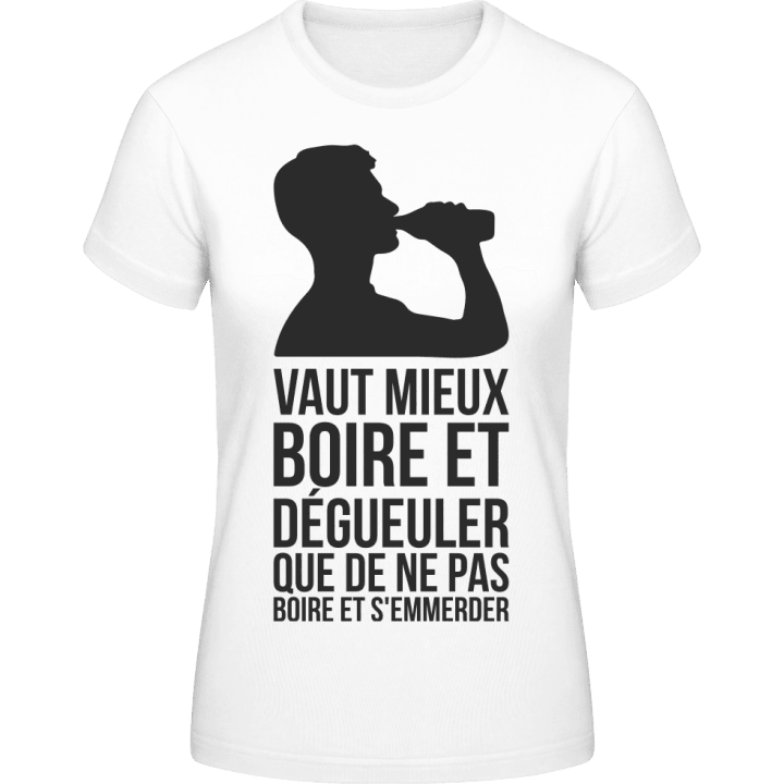 Vaut Mieux Boire Et Dégueuler Frauen T-Shirt contain pic