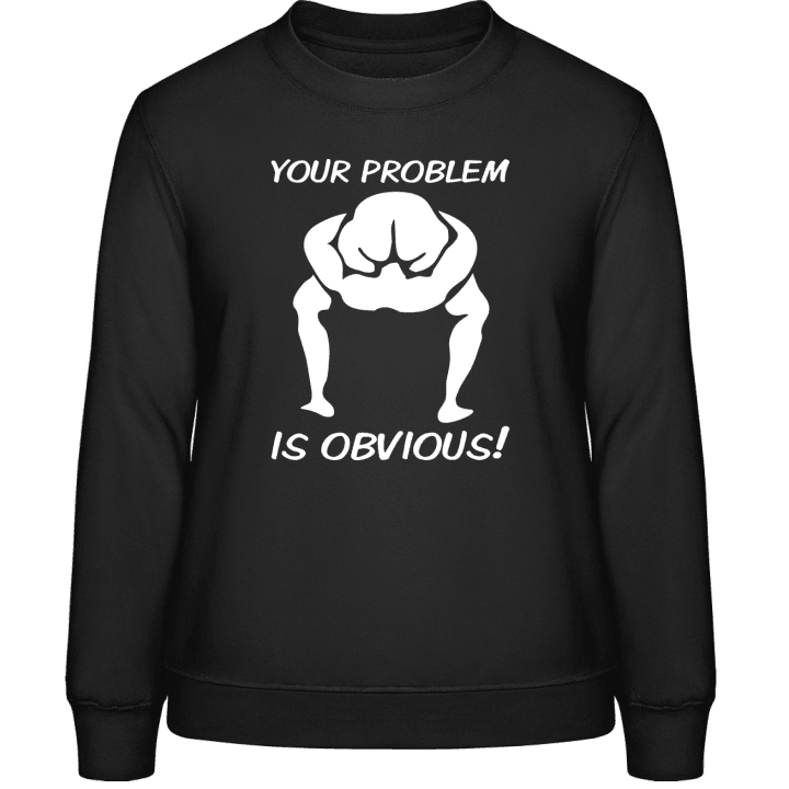 Your Problem Is Obvious Frauen Sweatshirt 0 image