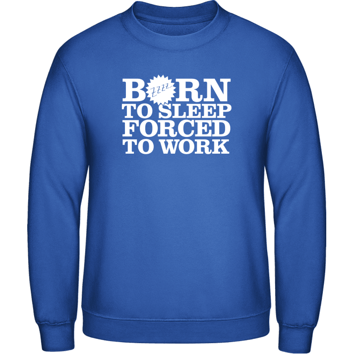 Born To Sleep Forced To Work Sudadera contain pic