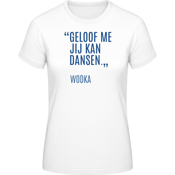 Geloof me jij kan dansen Wodka T-skjorte for kvinner contain pic