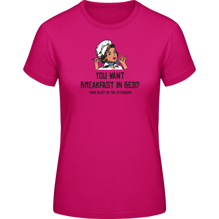 Want Breakfast In Bed Then Sleep In The Kitchen T-skjorte for kvinner 0 image