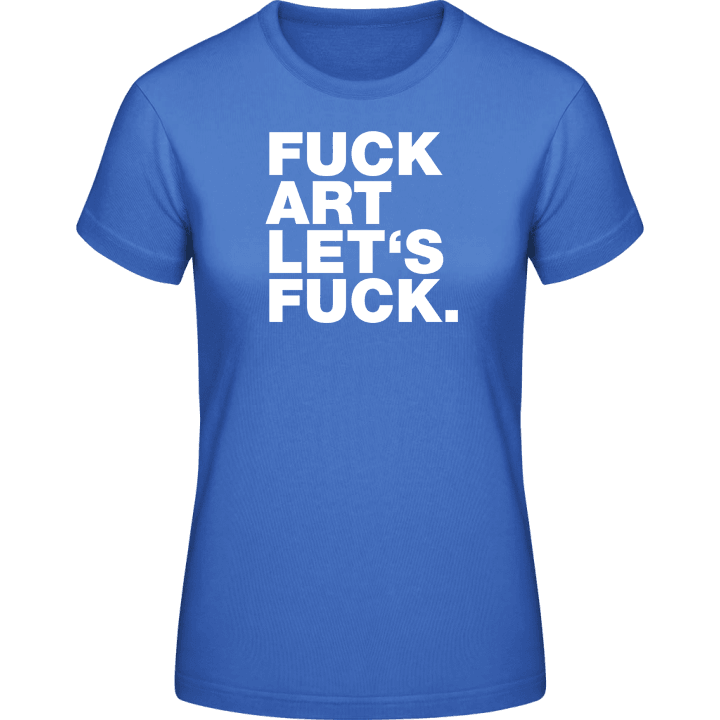 Fuck Art Lets Fuck Frauen T-Shirt contain pic