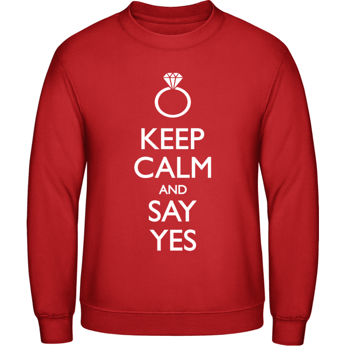 Keep Calm And Say Yes Sweatshirt contain pic
