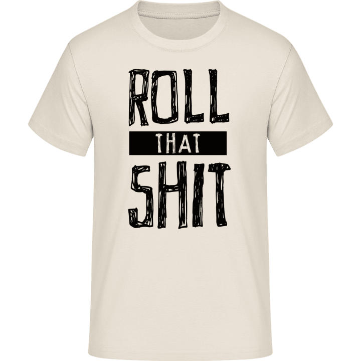 Roll That Shit T-Shirt 0 image