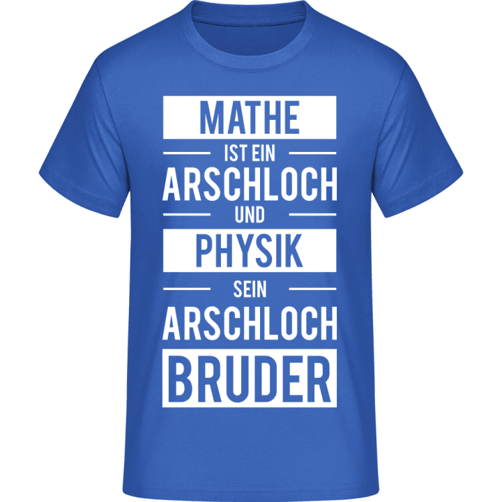 Mathe ist ein Arschloch und Physik sein Arschlochbruder Camiseta 0 image