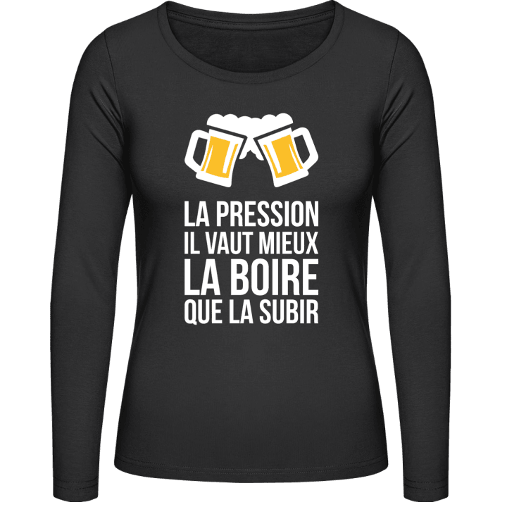 La Pression Il Vaut Mieux La Boire Que La Subir Women long Sleeve Shirt contain pic