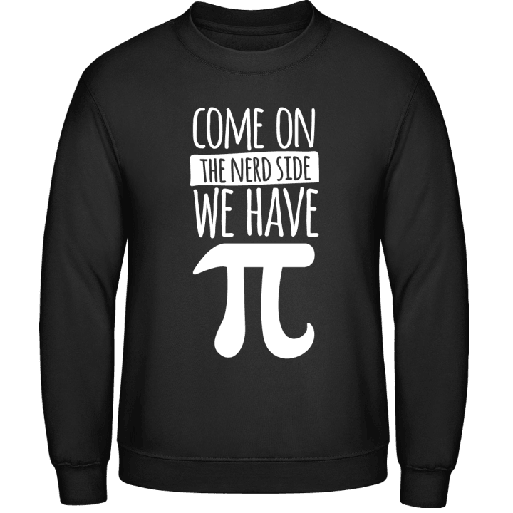 Come On The Nerd Side We Have Pi Sweatshirt contain pic