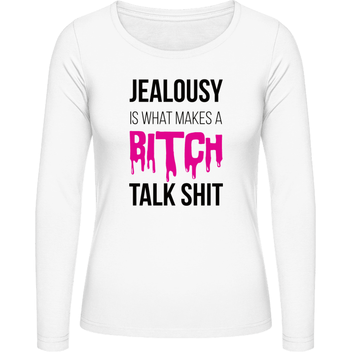 Jealousy Is What Makes A Bitch Talk Shit Frauen Langarmshirt contain pic