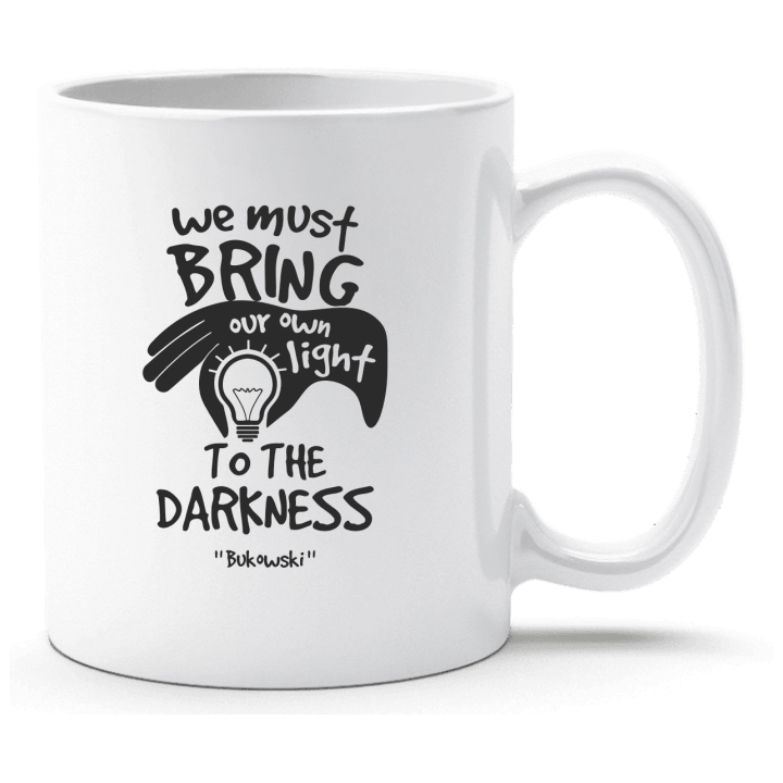 We must bring our own light to the darkness Tasse 0 image