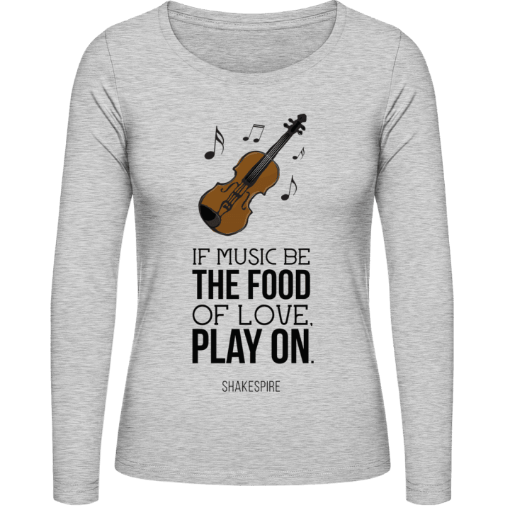 If Music Be The Food Of Love Play On Kvinnor långärmad skjorta contain pic