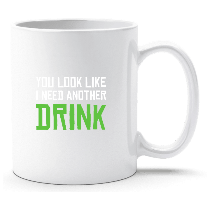 You Look Like I Need Another Drink Tasse 0 image