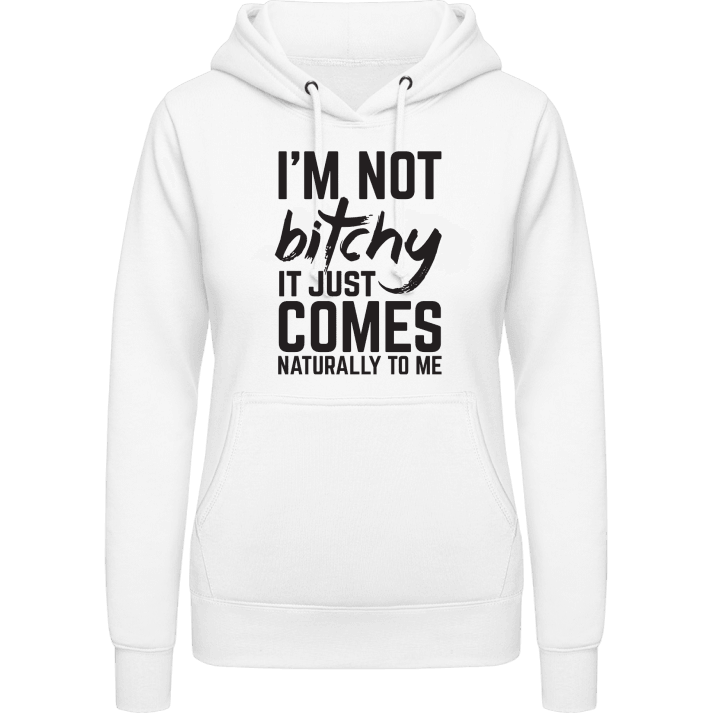 I´m Not Bitchy It Just Comes Naturally To Me Vrouwen Hoodie contain pic