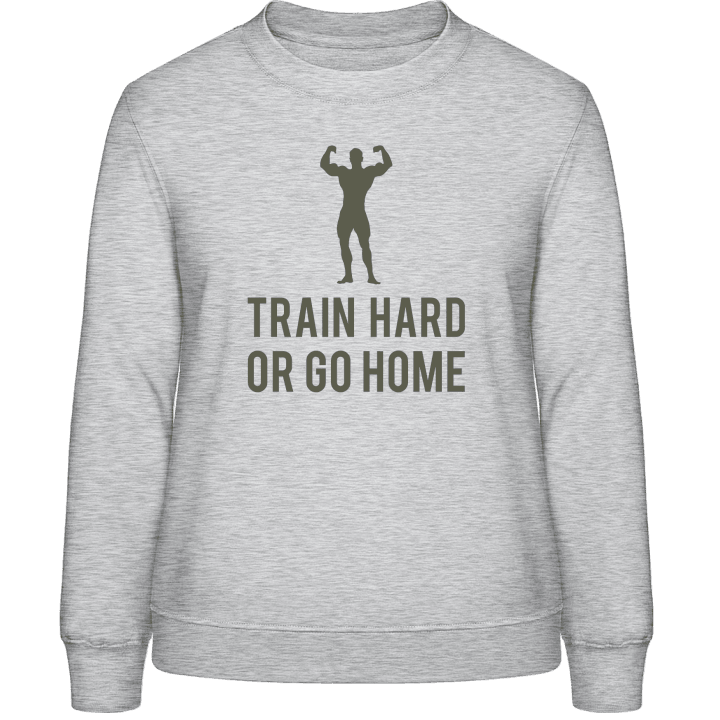 Train Hard or go Home Sweatshirt för kvinnor contain pic
