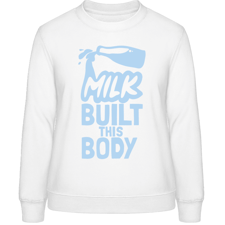 Milk Built This Body Women Sweatshirt contain pic