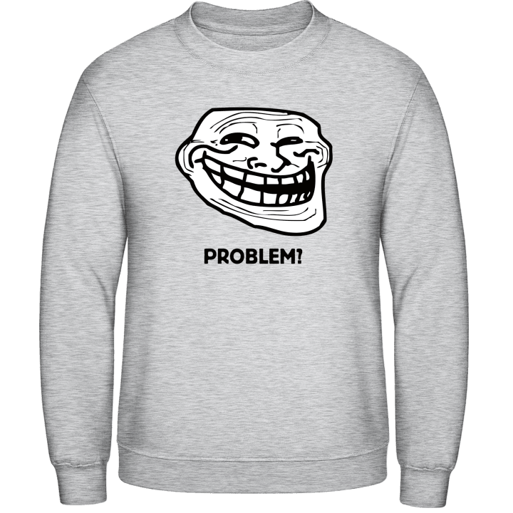 Problem Troll Meme Sweatshirt 0 image