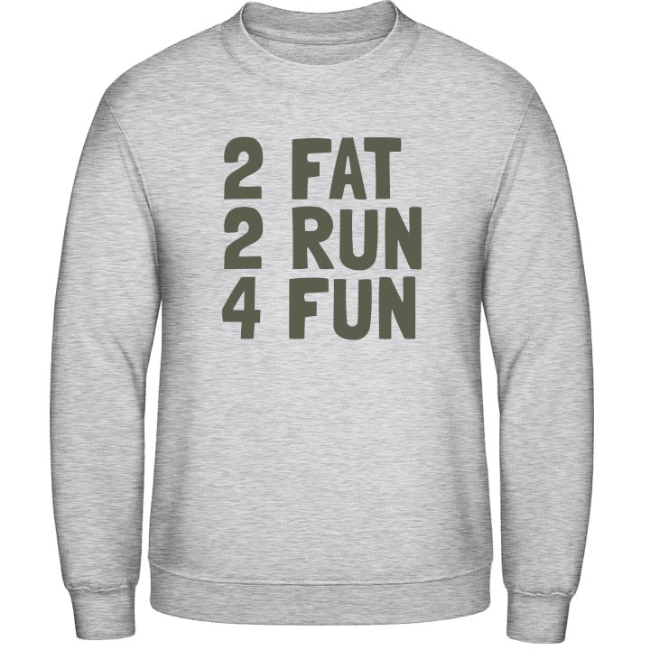 2 Fat 2 Run 4 Fun Sweatshirt contain pic